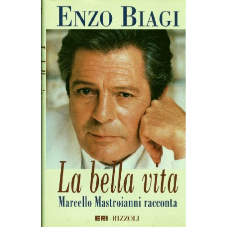 La bella vita. Marcello Mastroianni racconta.