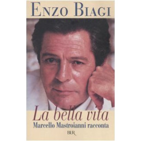 La bella vita. Marcello Mastroianni racconta