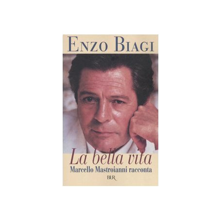La bella vita. Marcello Mastroianni racconta