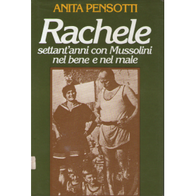 RACHELE (Settant'anni con Mussolini nel bene e nel male)