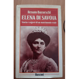 Elena di Savoia. Storia segreta di un matrimonio reale