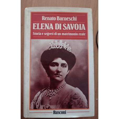 Elena di Savoia. Storia segreta di un matrimonio reale