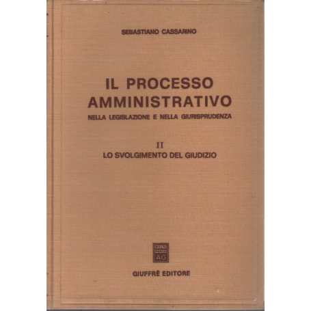 Il processo amministrativo nella legislazione e nella giurisprudenza: lo svolgimento del giudizio vol 2°.