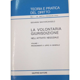 La volontaria giurisdizione nell'attività  negoziale. Procedimento e uffici in generale (Vol. 1)