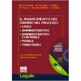 Il risarcimento del danno nel processo civile amministrativo amministrativo contabile penale tributario. Con CD-ROM