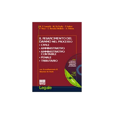 Il risarcimento del danno nel processo civile amministrativo amministrativo contabile penale tributario. Con CD-ROM