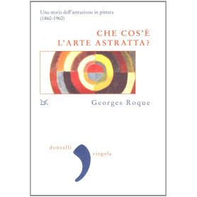 Che cos'è l'arte astratta? Una storia dell'astrazione in pittura (1860-1960)