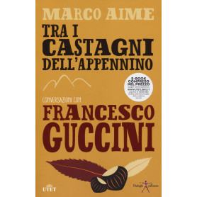 Tra i castagni dell'Appennino. Conversazioni con Francesco Guccini. Con e-book