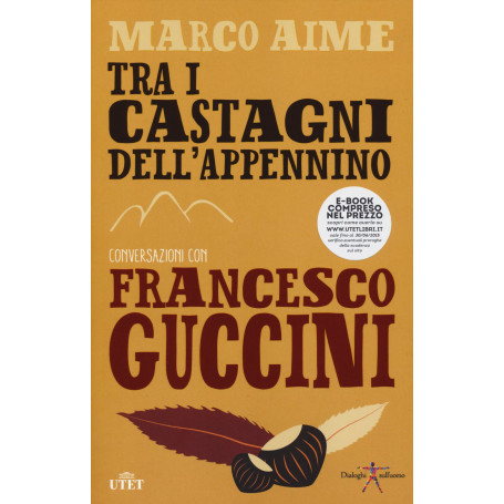 Tra i castagni dell'Appennino. Conversazioni con Francesco Guccini. Con e-book
