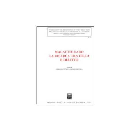 Malattie rare: la ricerca tra etica e diritto. Atti del Convegno di studi (Roma 14 febbraio 2006)