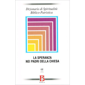Dizionario di spiritualità biblico-patristica. La speranza nei Padri della Chiesa (Vol. 68)