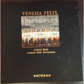 Venezia felix: Gabriel Bella cronista della Serenissima