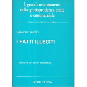 I fatti illeciti. Volume I Ingiustizia del danno. Imputabilità