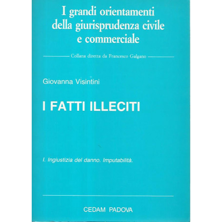 I fatti illeciti. Volume I Ingiustizia del danno. Imputabilità