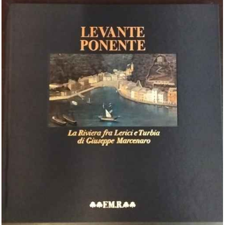 Levante Ponente. La riviera fra Lerici e Turbia