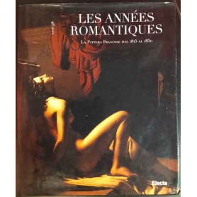 Les années romantiques. La pittura francese dal 1815 al 1850.