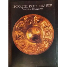 I popoli del Sole e della Luna. Tesori d'arte dell'antico Perù.