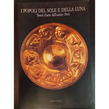I popoli del Sole e della Luna. Tesori d'arte dell'antico Perù.