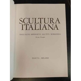 Scultura Italiana (Volume Primo) - Dall'Alto Medioevo All'Età Romanica