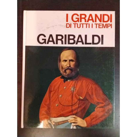 I grandi di tutti i tempi. Garibaldi.