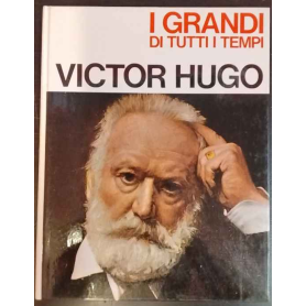 I grandi di tutti i tempi. Victor Hugo