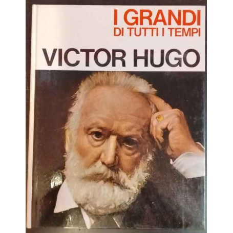 I grandi di tutti i tempi. Victor Hugo