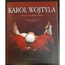 Karol Wojtyla. Il Papa che ha cambiato la storia