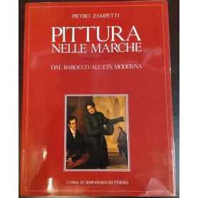 Pittura nelle Marche. Volume quarto: dal Barocco all'Età moderna.