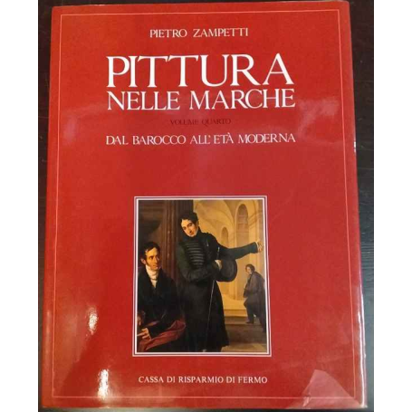 Pittura nelle Marche. Volume quarto: dal Barocco all'Età moderna.