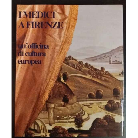 I Medici a Firenze. Un officina di cultura europea