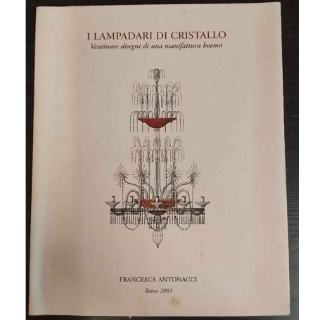 I lampadari di Cristallo. Ventinove disegni di una manifattura boema.