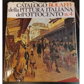 Catalogo Bolaffi della pittura italiana dell'Ottocento. Vol. 4.