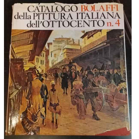 Catalogo Bolaffi della pittura italiana dell'Ottocento. Vol. 4.