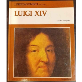 I protagonisti della civiltà. Luigi XIV