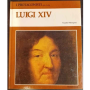 I protagonisti della civiltà. Luigi XIV
