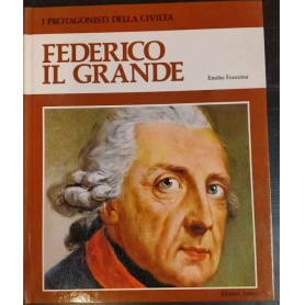 I protagonisti della civiltà. Federico il grande
