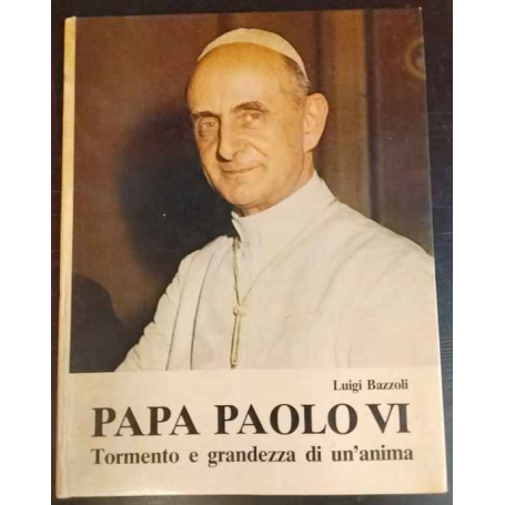 Papa Paolo VI. Tormento e grandezza di un'anima.