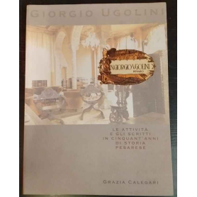 Giorgio Ugolini. Le attività e gli scritti in cinquant'anni di storia pesarese.