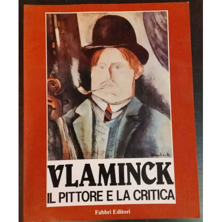 Vlaminck. Il pittore e la critica.