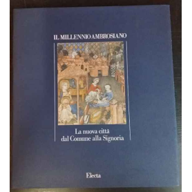 Il millennio ambrosiano. La nuova città dal Comune alla Signoria.