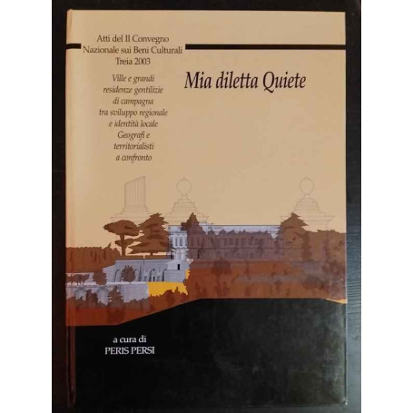Mia diletta Quiete. Atti del II Convegno Nazionale sui Beni Culturali. Treia 2003.