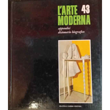 L'arte moderna 43. Appendici Dizionario biografico.