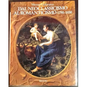 Dal Neoclassicismo al Romanticismo. 1750-1830.