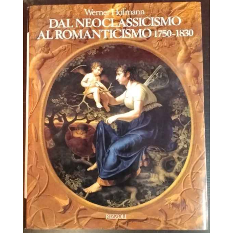 Dal Neoclassicismo al Romanticismo. 1750-1830.