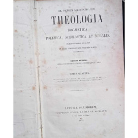 Theologia dogmatica polemica scholastica e moralis (tomus quartus)