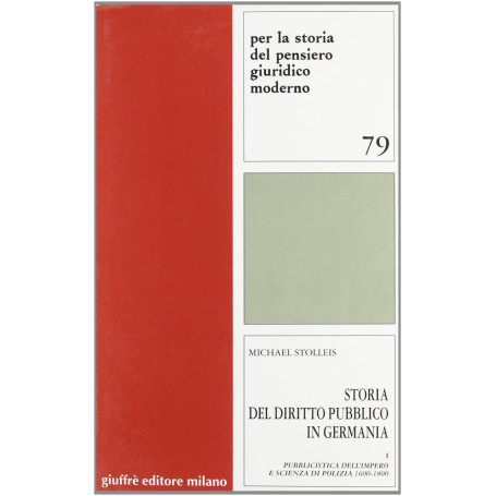 Storia del diritto pubblico in Germania. Vol. 1: Pubblicistica dell'impero e scienza di polizia 1600-1800.