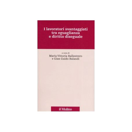 I lavoratori svantaggiati tra eguaglianza e diritto diseguale