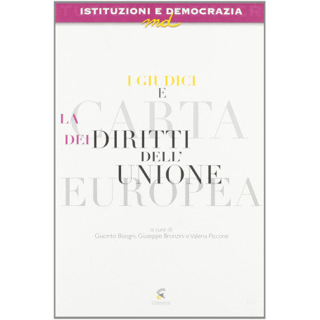 I giudici e la carta dei diritti dell'Unione Europea. Giurisprudenza documenti e riflessioni sulla Carta di Nizza
