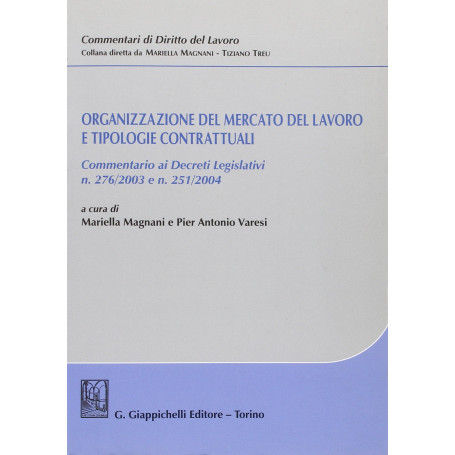 Organizzazione del mercato del lavoro e tipologie contrattuali. Commentario ai Decreti legislativi n. 276/2003 e n. 251/2004