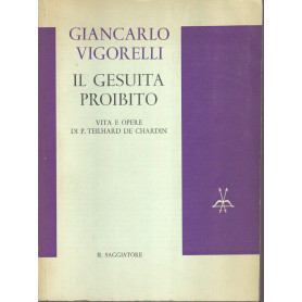 Il gesuita proibito. Vita e opere di P. Teilhard de Chardin